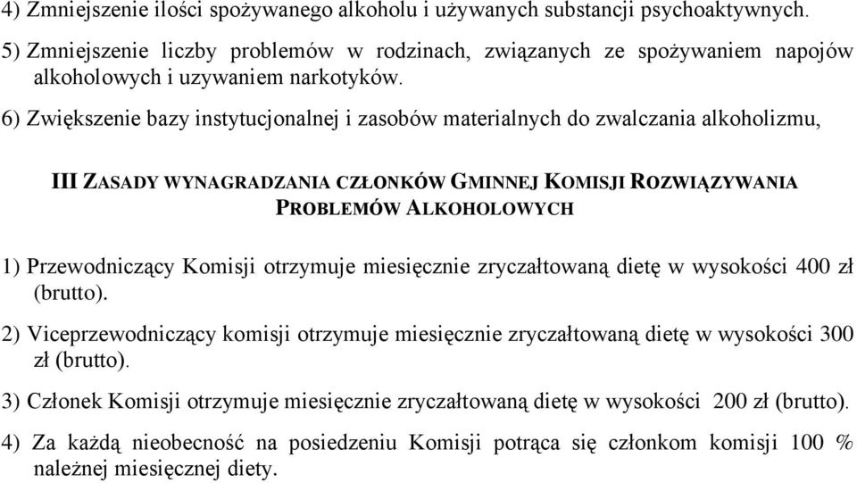 6) Zwiększenie bazy instytucjonalnej i zasobów materialnych do zwalczania alkoholizmu, III ZASADY WYNAGRADZANIA CZŁONKÓW GMINNEJ KOMISJI ROZWIĄZYWANIA PROBLEMÓW ALKOHOLOWYCH 1) Przewodniczący