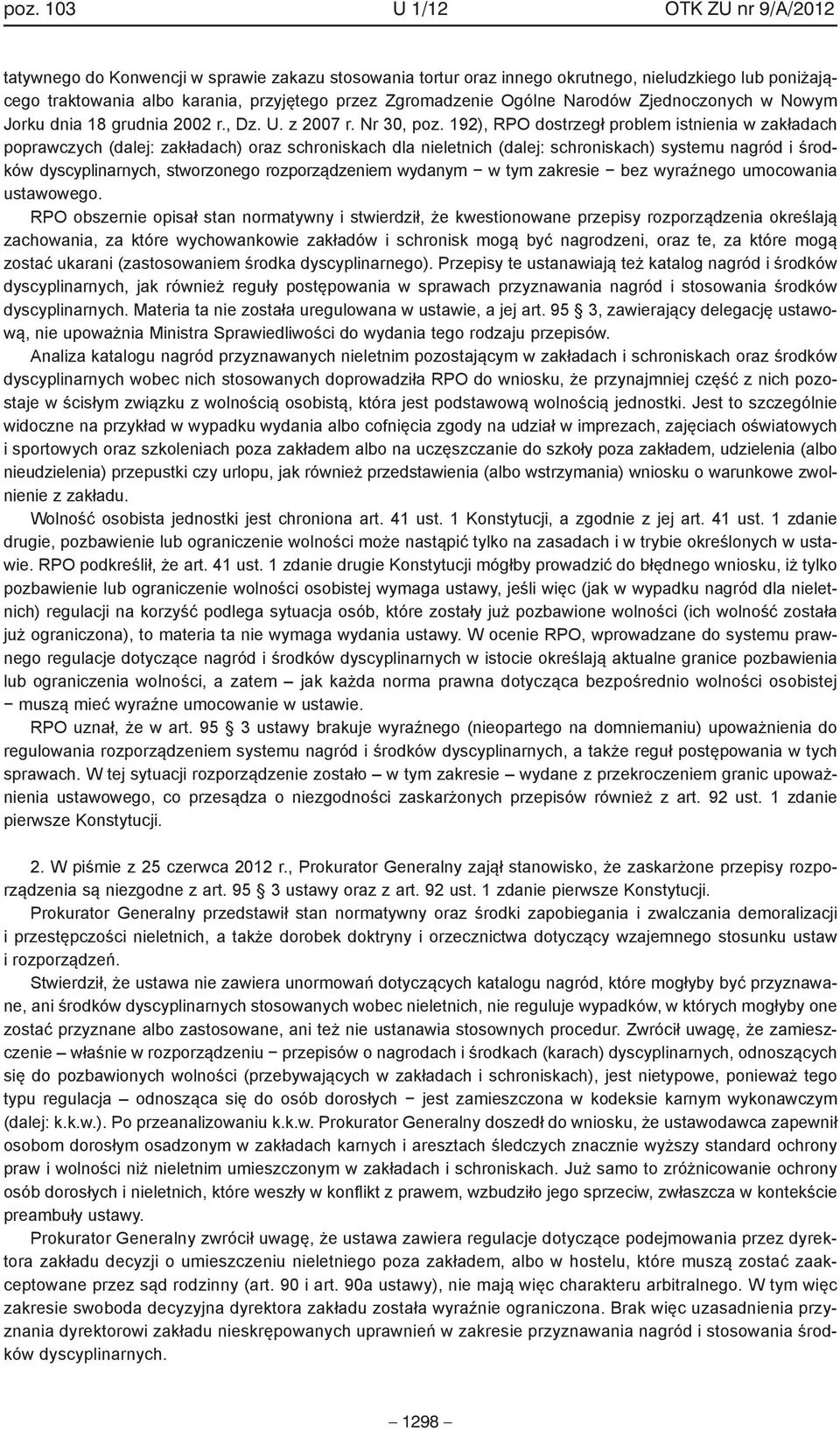 192), RPO dostrzegł problem istnienia w zakładach poprawczych (dalej: zakładach) oraz schroniskach dla nieletnich (dalej: schroniskach) systemu nagród i środków dyscyplinarnych, stworzonego