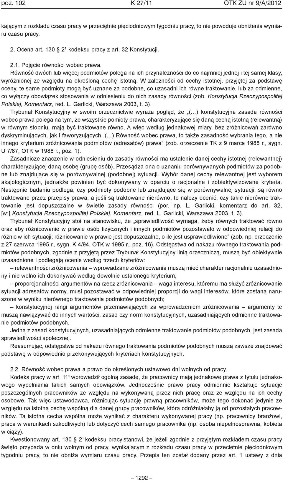 Równość dwóch lub więcej podmiotów polega na ich przynależności do co najmniej jednej i tej samej klasy, wyróżnionej ze względu na określoną cechę istotną.