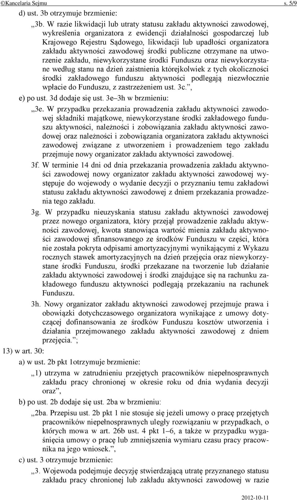 organizatora zakładu aktywności zawodowej środki publiczne otrzymane na utworzenie zakładu, niewykorzystane środki Funduszu oraz niewykorzystane według stanu na dzień zaistnienia którejkolwiek z tych