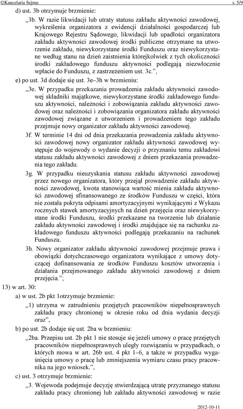 organizatora zakładu aktywności zawodowej środki publiczne otrzymane na utworzenie zakładu, niewykorzystane środki Funduszu oraz niewykorzystane według stanu na dzień zaistnienia którejkolwiek z tych