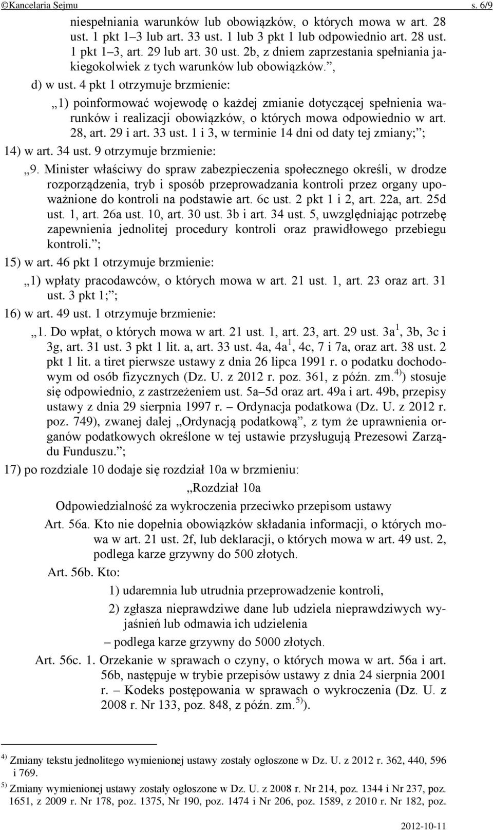 4 pkt 1 otrzymuje brzmienie: 1) poinformować wojewodę o każdej zmianie dotyczącej spełnienia warunków i realizacji obowiązków, o których mowa odpowiednio w art. 28, art. 29 i art. 33 ust.