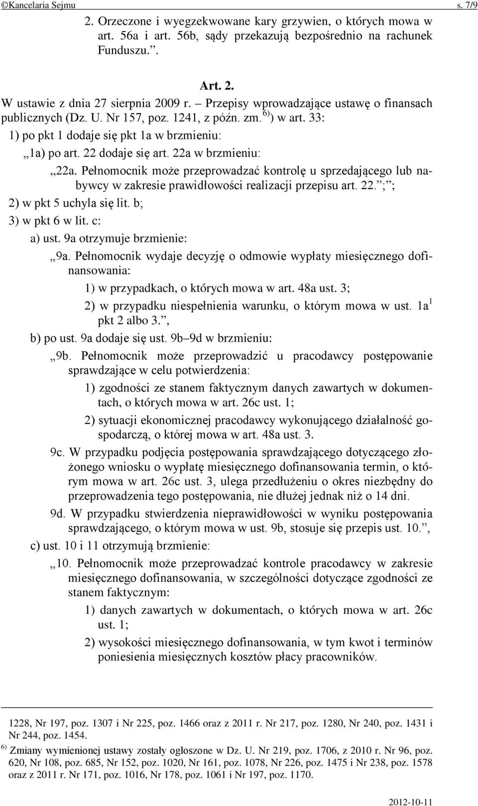 22a w brzmieniu: 22a. Pełnomocnik może przeprowadzać kontrolę u sprzedającego lub nabywcy w zakresie prawidłowości realizacji przepisu art. 22. ; ; 2) w pkt 5 uchyla się lit. b; 3) w pkt 6 w lit.