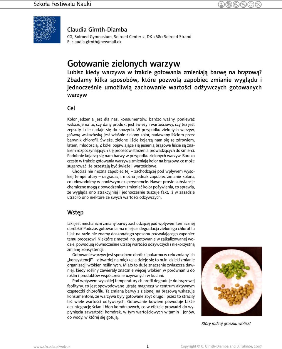 Zbadamy kilka sposobów, które pozwolą zapobiec zmianie wyglądu i jednocześnie umożliwią zachowanie wartości odżywczych gotowanych warzyw Cel Kolor jedzenia jest dla nas, konsumentów, bardzo ważny,