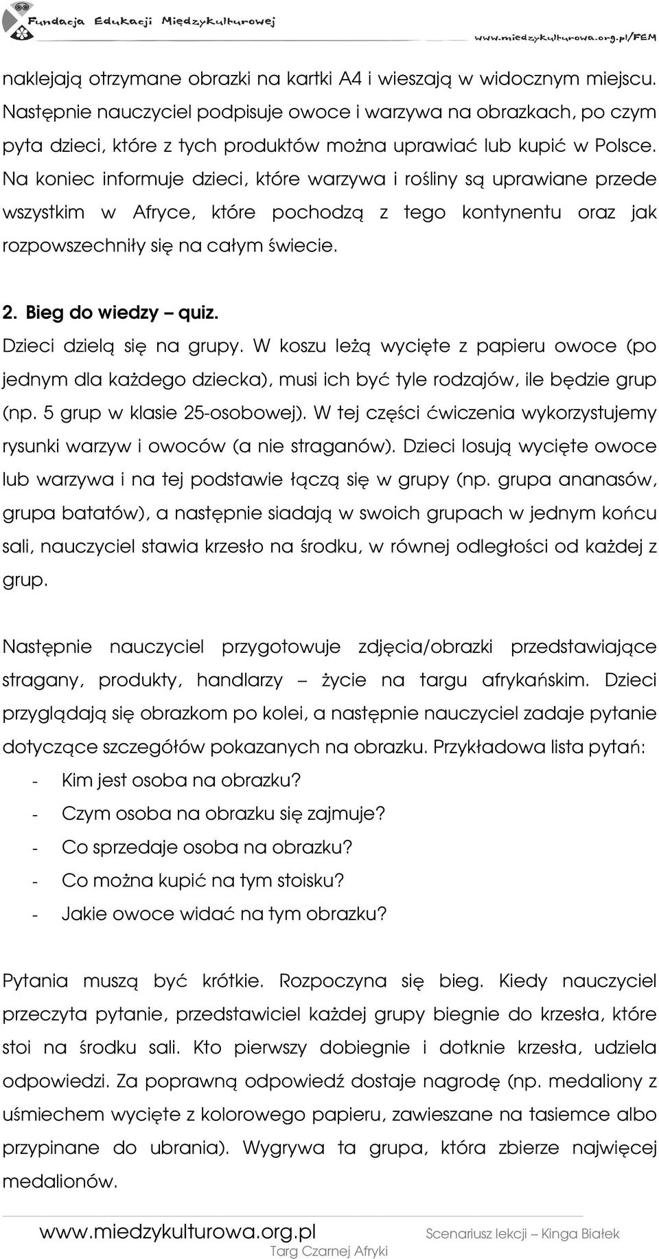Na koniec informuje dzieci, które warzywa i rośliny są uprawiane przede wszystkim w Afryce, które pochodzą z tego kontynentu oraz jak rozpowszechniły się na całym świecie. 2. Bieg do wiedzy quiz.