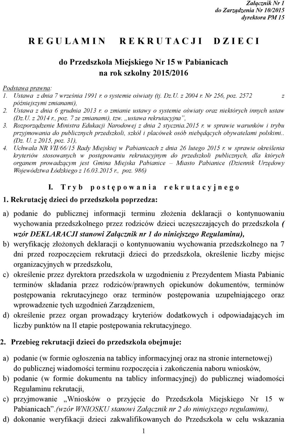 o zmianie ustawy o systemie oświaty oraz niektórych innych ustaw (Dz.U. z 2014 r., poz. 7 ze zmianami), tzw. ustawa rekrutacyjna, 3. Rozporządzenie Ministra Edukacji Narodowej z dnia 2 stycznia.