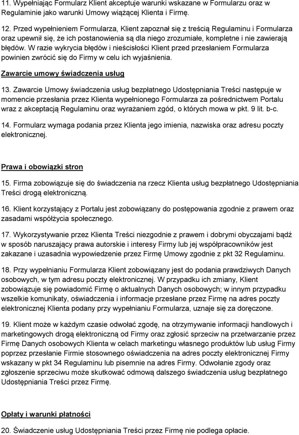 W razie wykrycia błędów i nieścisłości Klient przed przesłaniem Formularza powinien zwrócić się do Firmy w celu ich wyjaśnienia. Zawarcie umowy świadczenia usług 13.