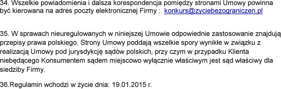 W sprawach nieuregulowanych w niniejszej Umowie odpowiednie zastosowanie znajdują przepisy prawa polskiego.