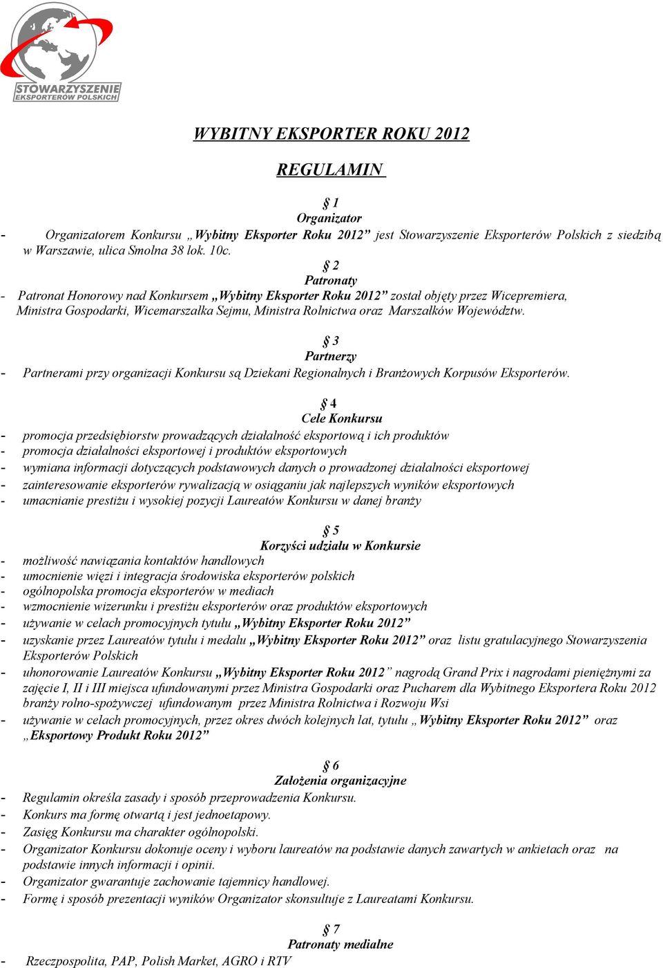 3 Partnerzy - Partnerami przy organizacji Konkursu są Dziekani Regionalnych i Branżowych Korpusów Eksporterów.