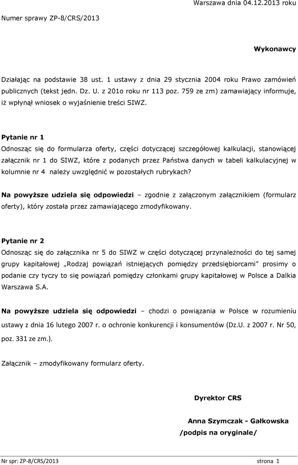 Pytanie nr 1 Odnosząc się do formularza oferty, części dotyczącej szczegółowej kalkulacji, stanowiącej załącznik nr 1 do SIWZ, które z podanych przez Państwa danych w tabeli kalkulacyjnej w kolumnie