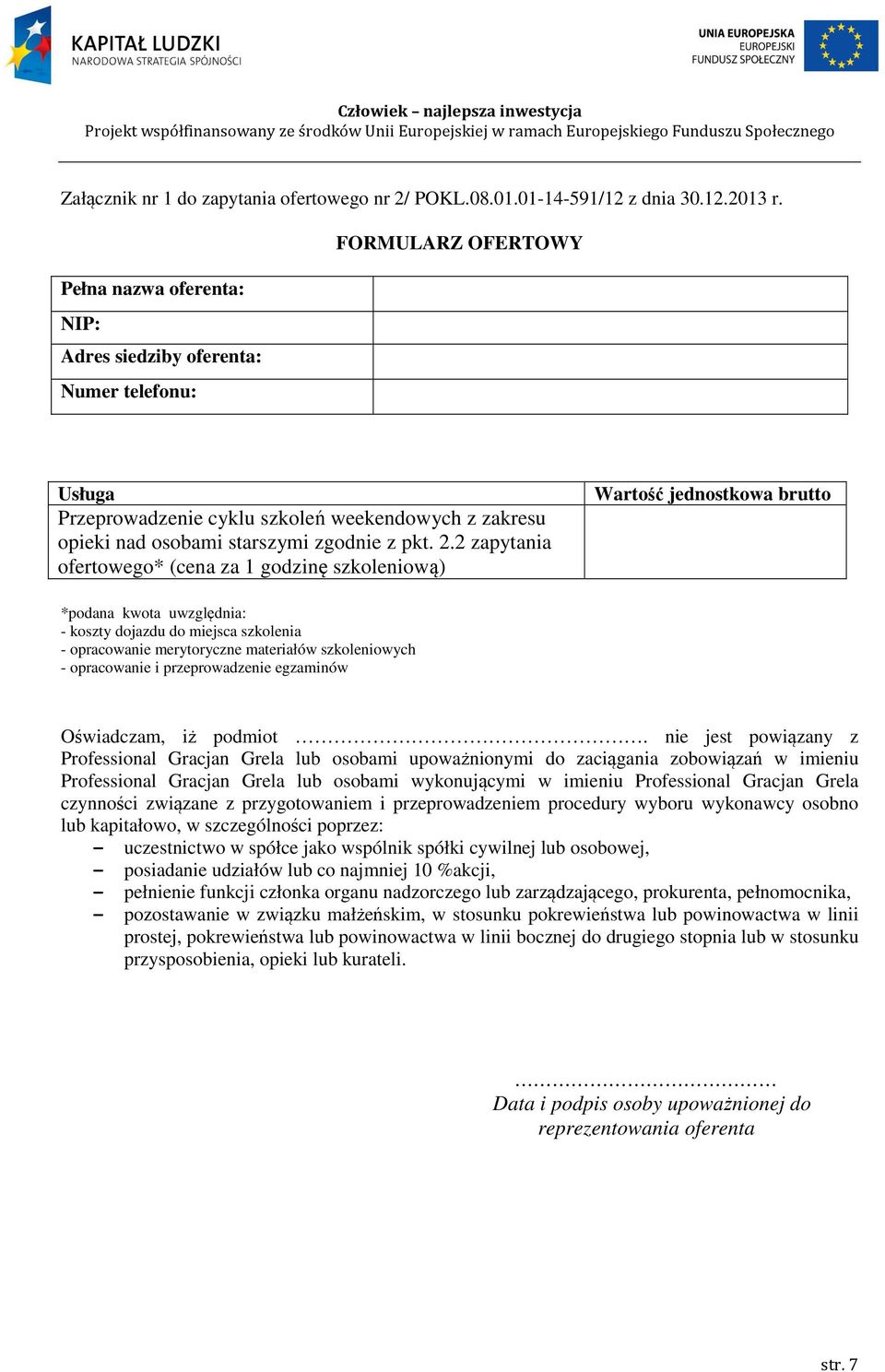 2 zapytania ofertowego* (cena za 1 godzinę szkoleniową) Wartość jednostkowa brutto *podana kwota uwzględnia: - koszty dojazdu do miejsca szkolenia - opracowanie merytoryczne materiałów szkoleniowych