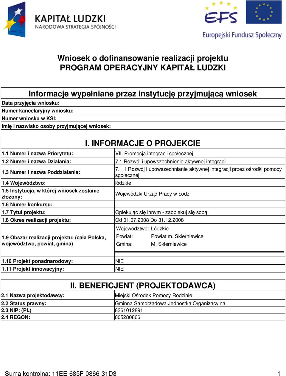 1 Rozwój i upowszechnienie aktywnej integracji 1.3 Numer i nazwa Poddziałania: 1.4 Województwo: łódzkie 1.5 Instytucja, w której wniosek zostanie złożony: 1.6 Numer konkursu: 7.1.1 Rozwój i upowszechnianie aktywnej integracji przez ośrodki pomocy społecznej Wojewódzki Urząd Pracy w Łodzi 1.