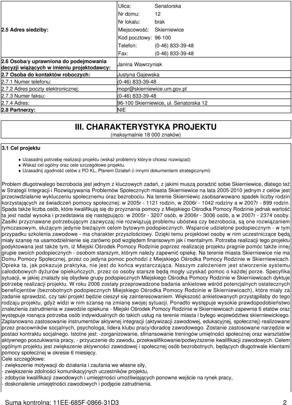 um.gov.pl 2.7.3 Numer faksu: (0-46) 833-39-48 2.7.4 Adres: 96-100 Skierniewice, ul. Senatorska 12 2.8 Partnerzy: NIE 3.1 Cel projektu III.