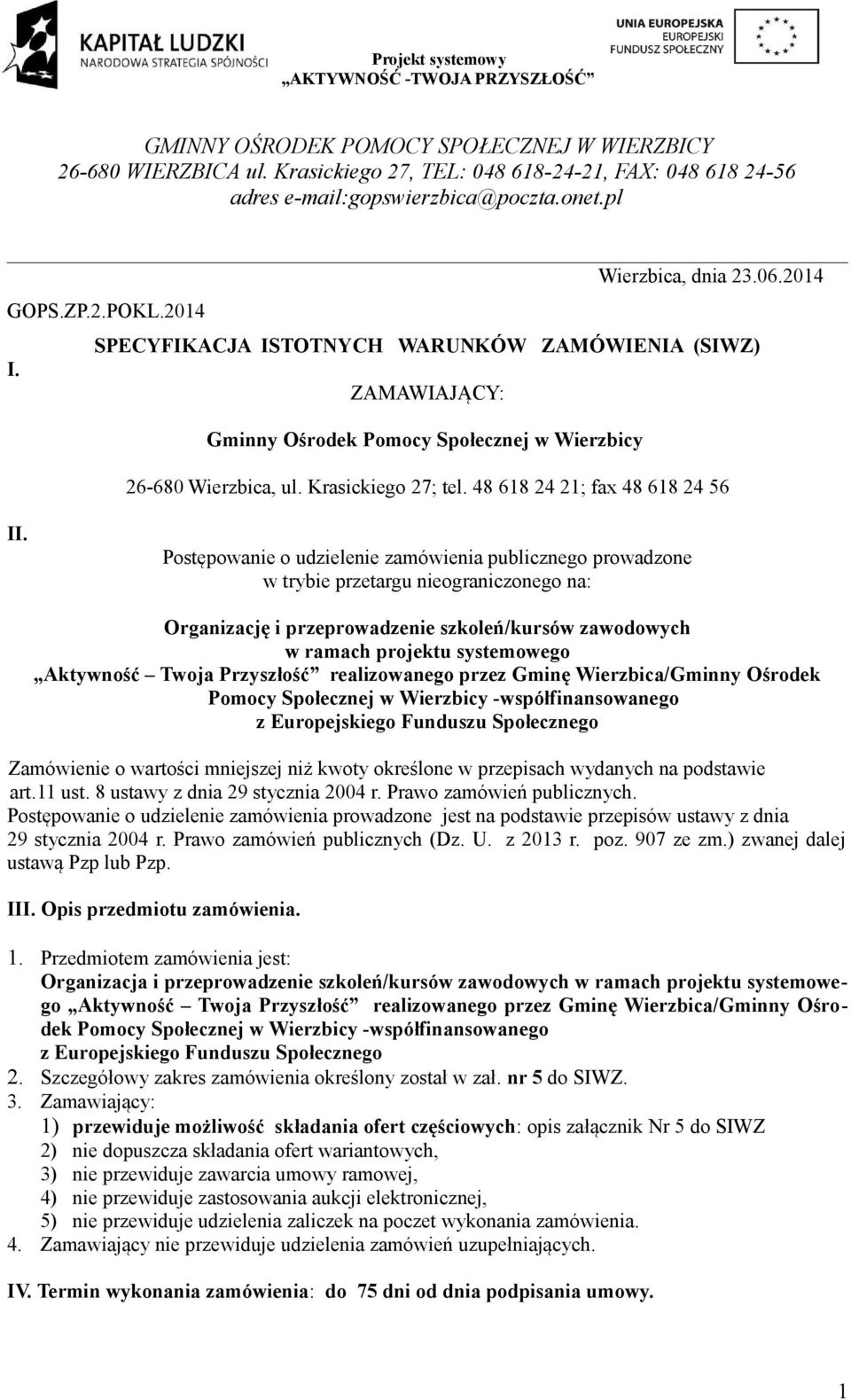 Postępowanie o udzielenie zamówienia publicznego prowadzone w trybie przetargu nieograniczonego na: Organizację i przeprowadzenie szkoleń/kursów zawodowych w ramach projektu systemowego Aktywność