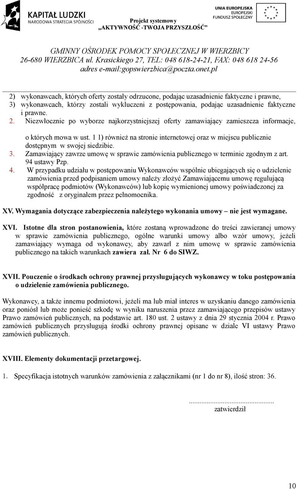 3. Zamawiający zawrze umowę w sprawie zamówienia publicznego w terminie zgodnym z art. 94 ustawy Pzp. 4.