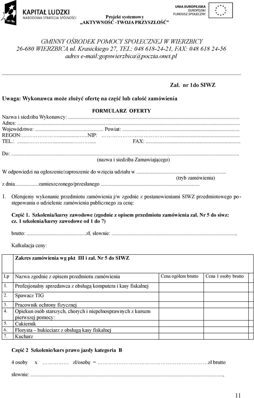 Oferujemy wykonanie przedmiotu zamówienia j/w zgodnie z postanowieniami SIWZ przedmiotowego postępowania o udzielenie zamówienia publicznego za cenę: Część 1.