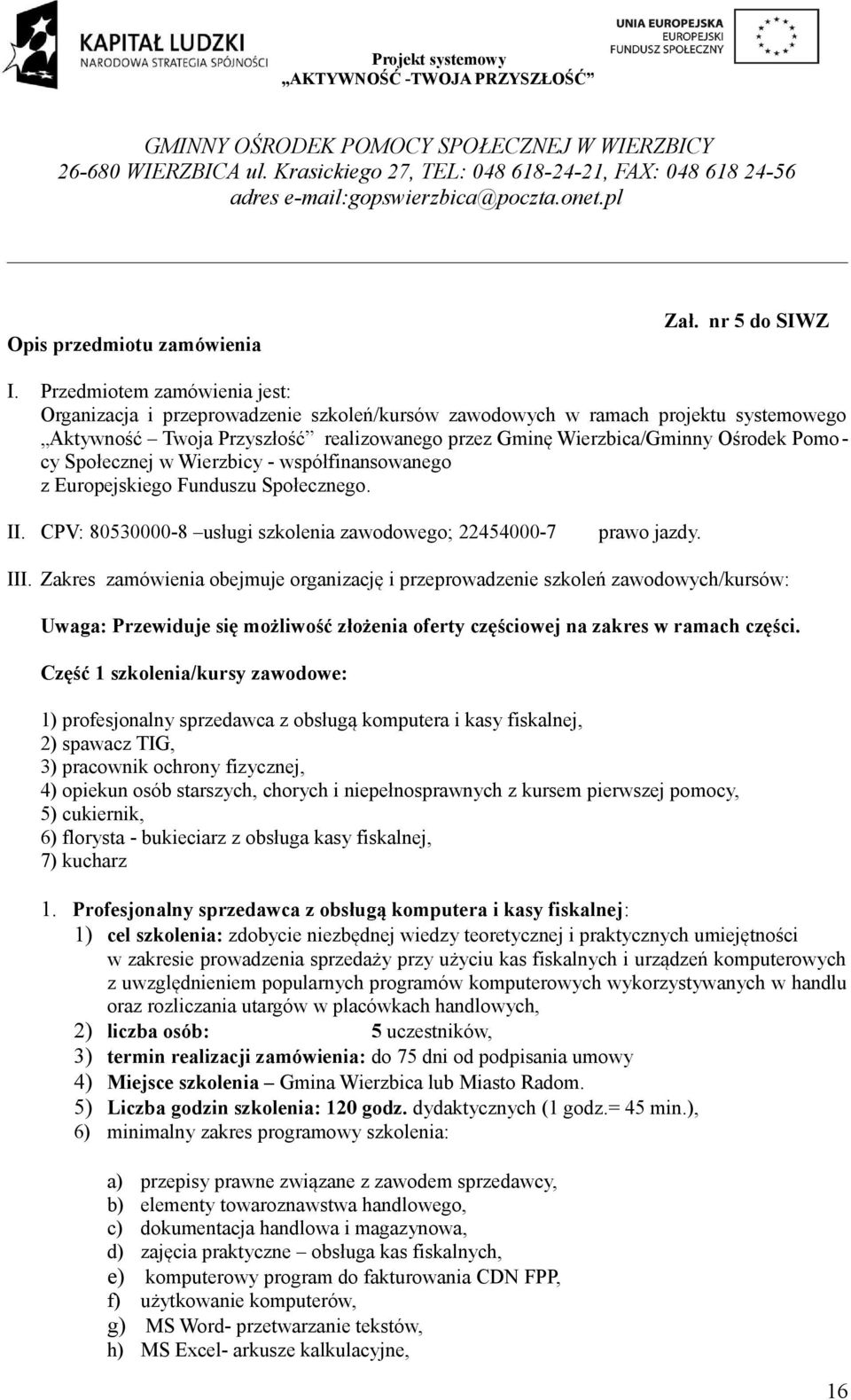 Społecznej w Wierzbicy - współfinansowanego z Europejskiego Funduszu Społecznego. II. CPV: 80530000-8 usługi szkolenia zawodowego; 22454000-7 prawo jazdy. III.