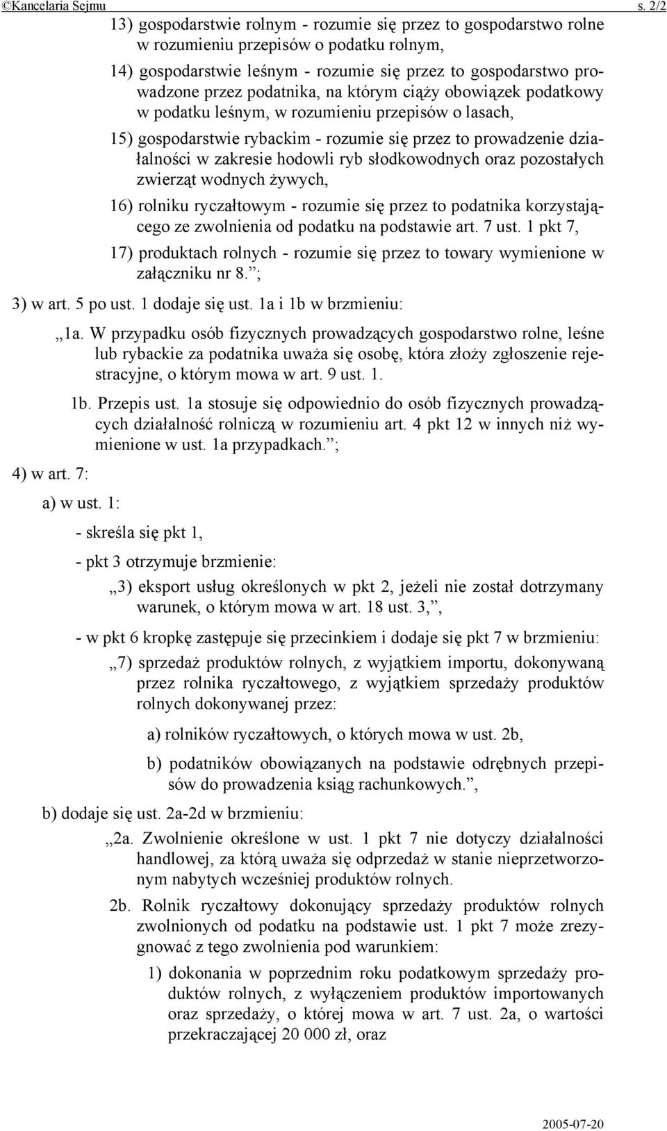 podatnika, na którym ciąży obowiązek podatkowy w podatku leśnym, w rozumieniu przepisów o lasach, 15) gospodarstwie rybackim - rozumie się przez to prowadzenie działalności w zakresie hodowli ryb