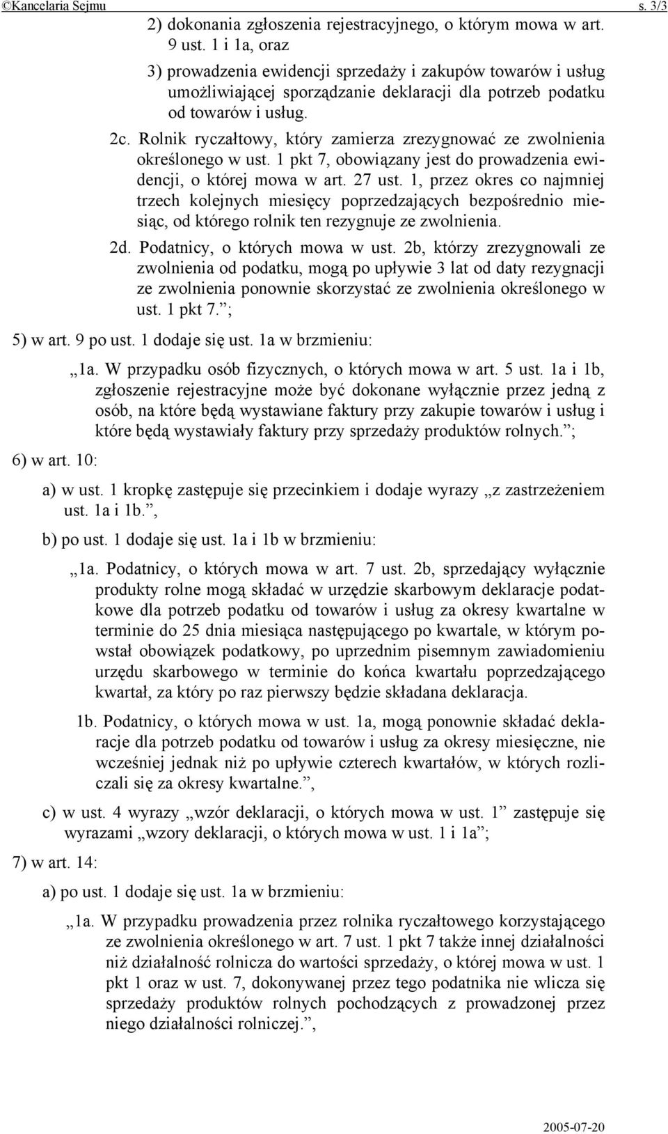 Rolnik ryczałtowy, który zamierza zrezygnować ze zwolnienia określonego w ust. 1 pkt 7, obowiązany jest do prowadzenia ewidencji, o której mowa w art. 27 ust.