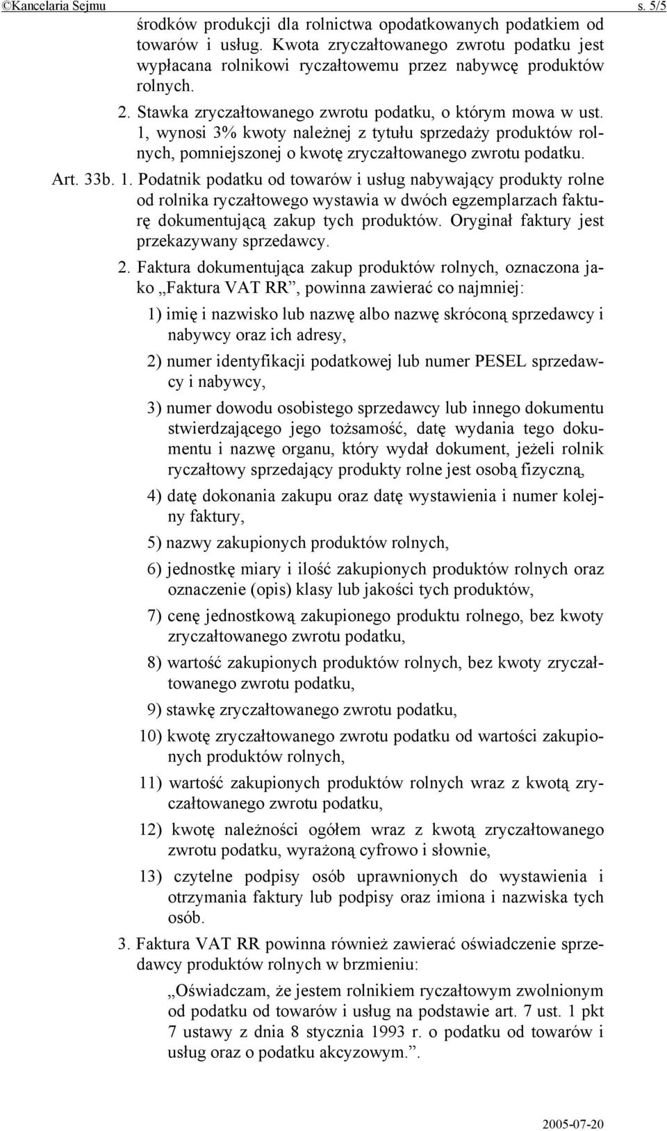 1, wynosi 3% kwoty należnej z tytułu sprzedaży produktów rolnych, pomniejszonej o kwotę zryczałtowanego zwrotu podatku. Art. 33b. 1.