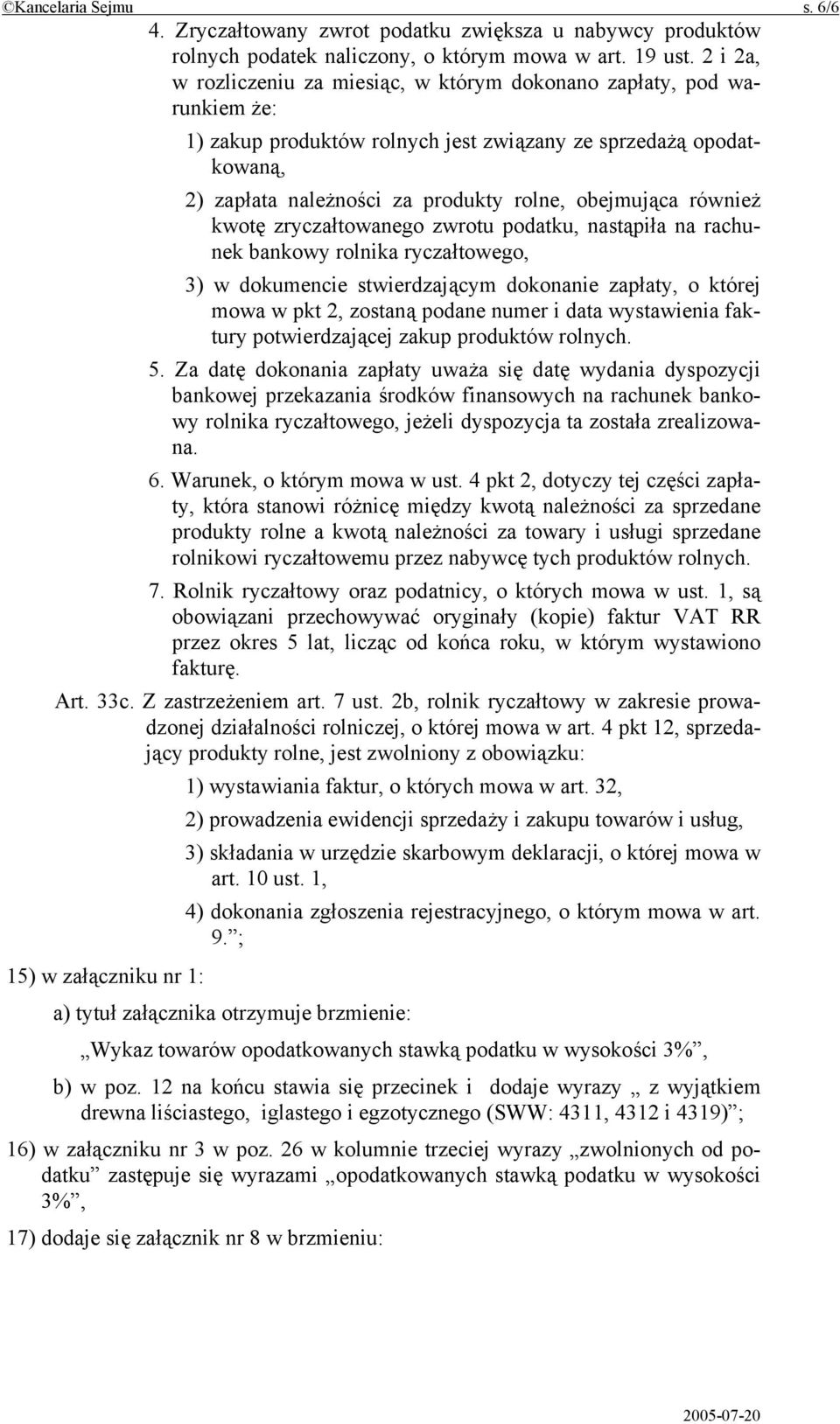 również kwotę zryczałtowanego zwrotu podatku, nastąpiła na rachunek bankowy rolnika ryczałtowego, 3) w dokumencie stwierdzającym dokonanie zapłaty, o której mowa w pkt 2, zostaną podane numer i data