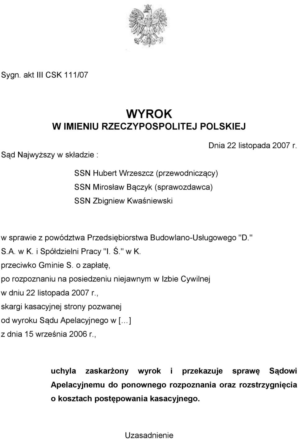 i Spółdzielni Pracy "I. Ś." w K. przeciwko Gminie S. o zapłatę, po rozpoznaniu na posiedzeniu niejawnym w Izbie Cywilnej w dniu 22 listopada 2007 r.