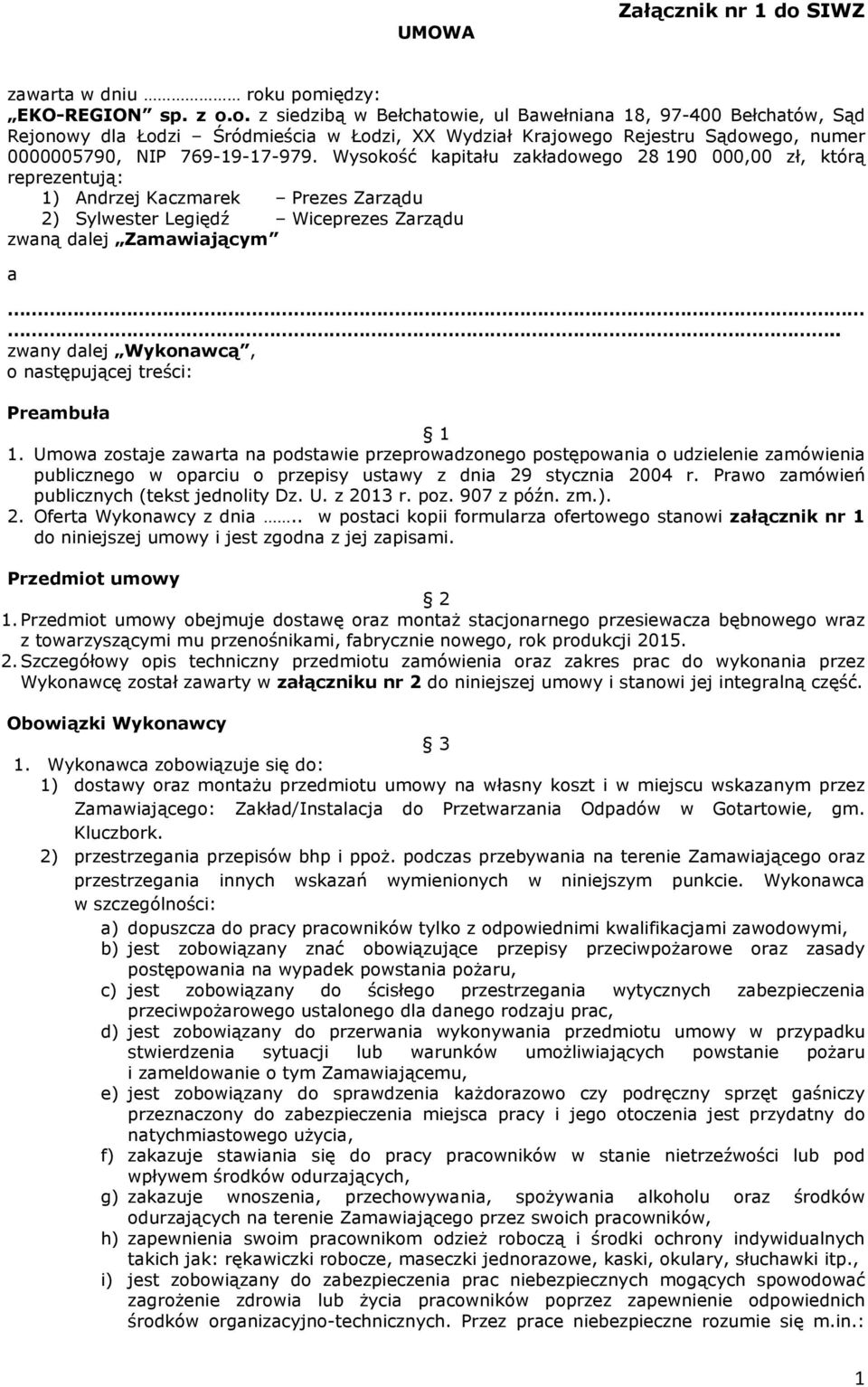 u pomiędzy: EKO-REGION sp. z o.o. z siedzibą w Bełchatowie, ul Bawełniana 18, 97-400 Bełchatów, Sąd Rejonowy dla Łodzi Śródmieścia w Łodzi, XX Wydział Krajowego Rejestru Sądowego, numer 0000005790, NIP 769-19-17-979.