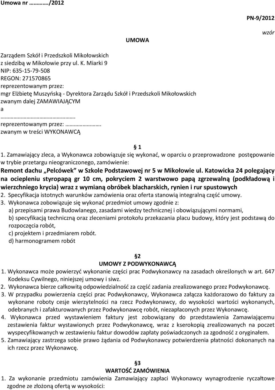 Zamawiający zleca, a Wykonawca zobowiązuje się wykonać, w oparciu o przeprowadzone postępowanie w trybie przetargu nieograniczonego, zamówienie: Remont dachu Pelcówek w Szkole Podstawowej nr 5 w