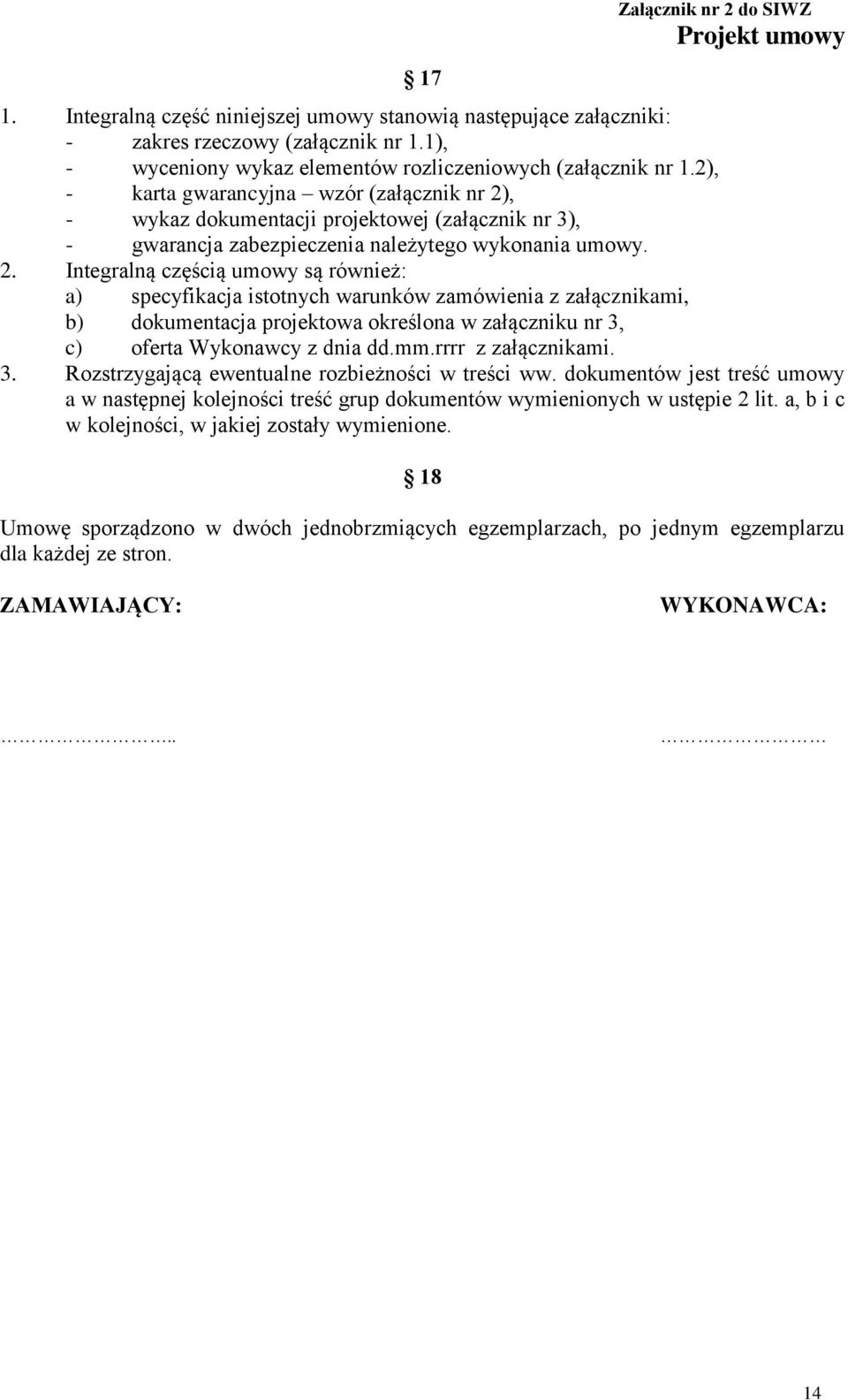 , - wykaz dokumentacji projektowej (załącznik nr 3), - gwarancja zabezpieczenia należytego wykonania umowy. 2.