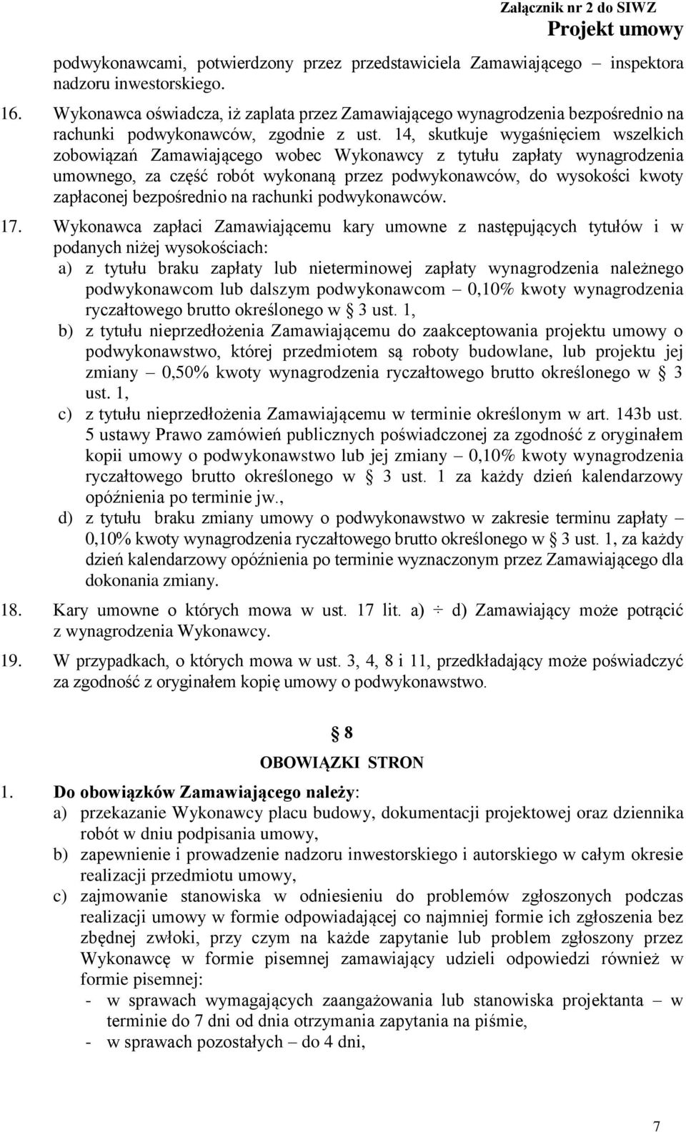 14, skutkuje wygaśnięciem wszelkich zobowiązań Zamawiającego wobec Wykonawcy z tytułu zapłaty wynagrodzenia umownego, za część robót wykonaną przez podwykonawców, do wysokości kwoty zapłaconej