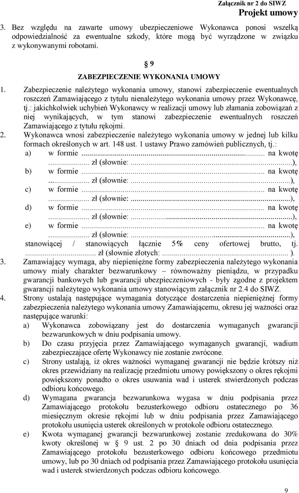 : jakichkolwiek uchybień Wykonawcy w realizacji umowy lub złamania zobowiązań z niej wynikających, w tym stanowi zabezpieczenie ewentualnych roszczeń Zamawiającego z tytułu rękojmi. 2.