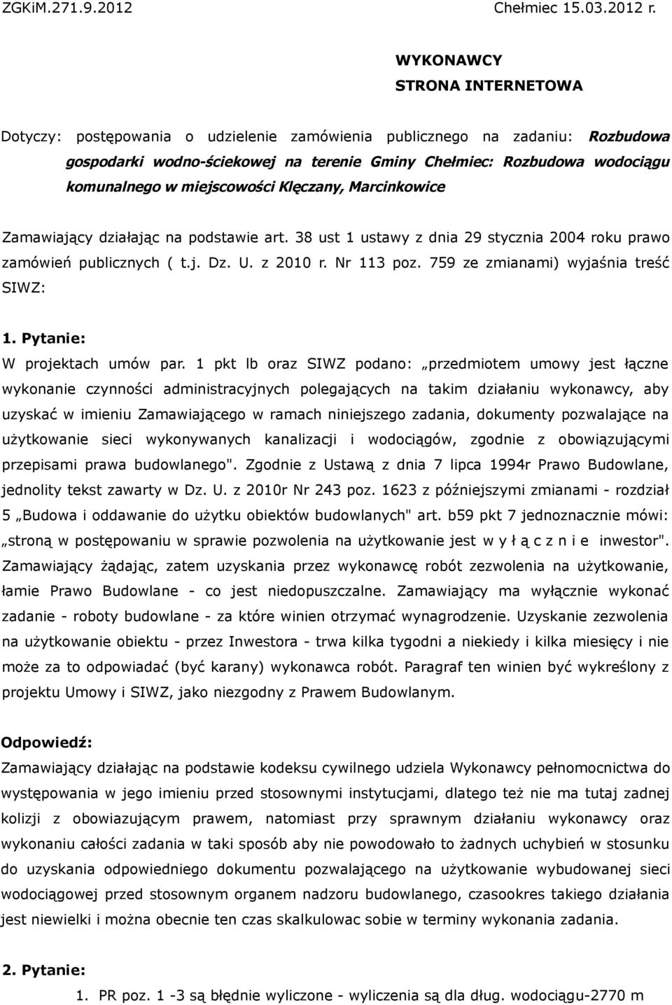 miejscowości Klęczany, Marcinkowice Zamawiający działając na podstawie art. 38 ust 1 ustawy z dnia 29 stycznia 2004 roku prawo zamówień publicznych ( t.j. Dz. U. z 2010 r. Nr 113 poz.