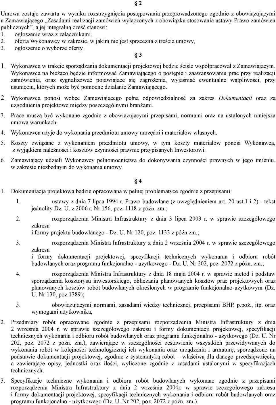 3 1. Wykonawca w trakcie sporządzania dokumentacji projektowej będzie ściśle współpracował z Zamawiającym.