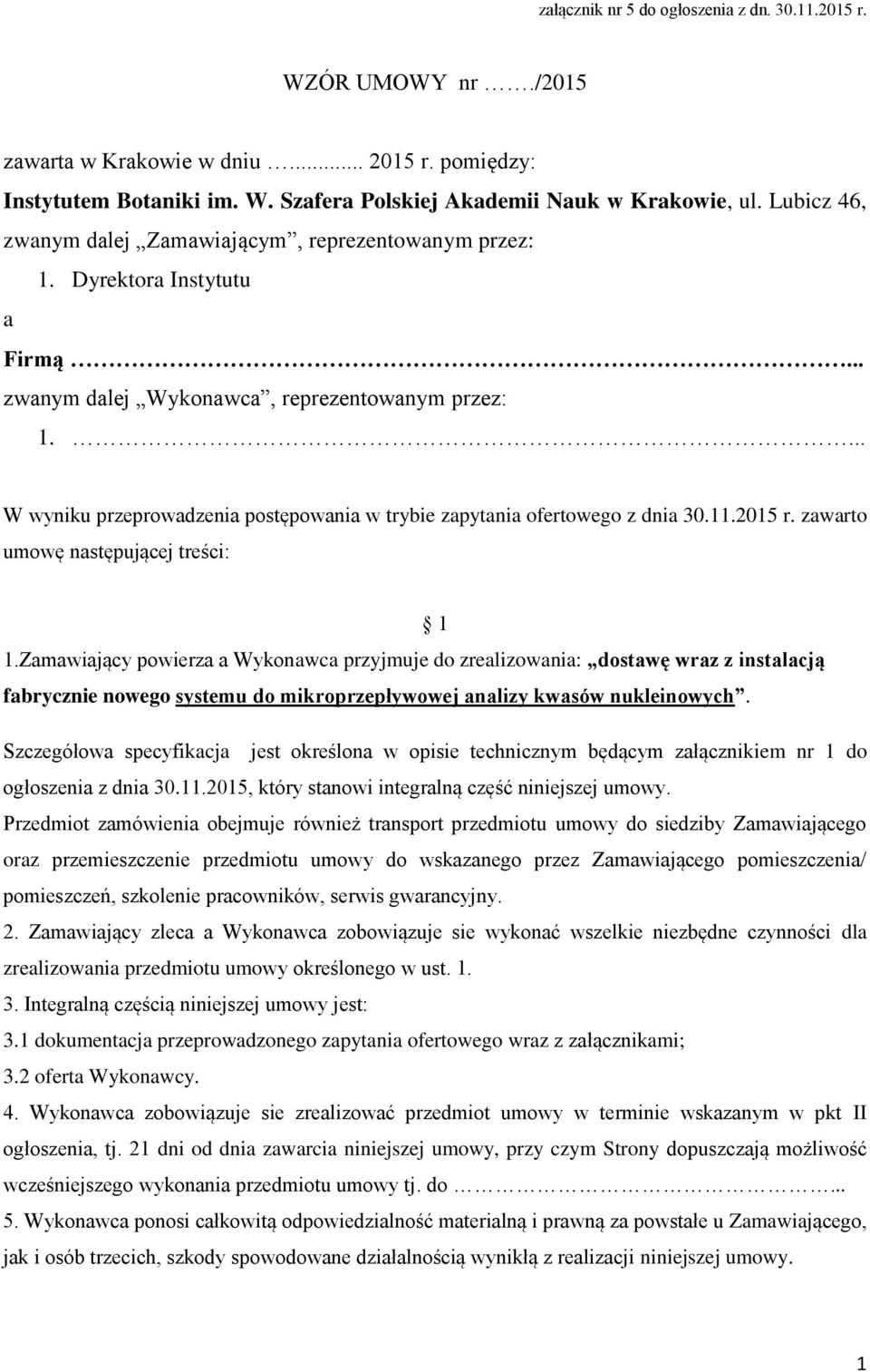 ... W wyniku przeprowadzenia postępowania w trybie zapytania ofertowego z dnia 30.11.2015 r. zawarto umowę następującej treści: 1 1.