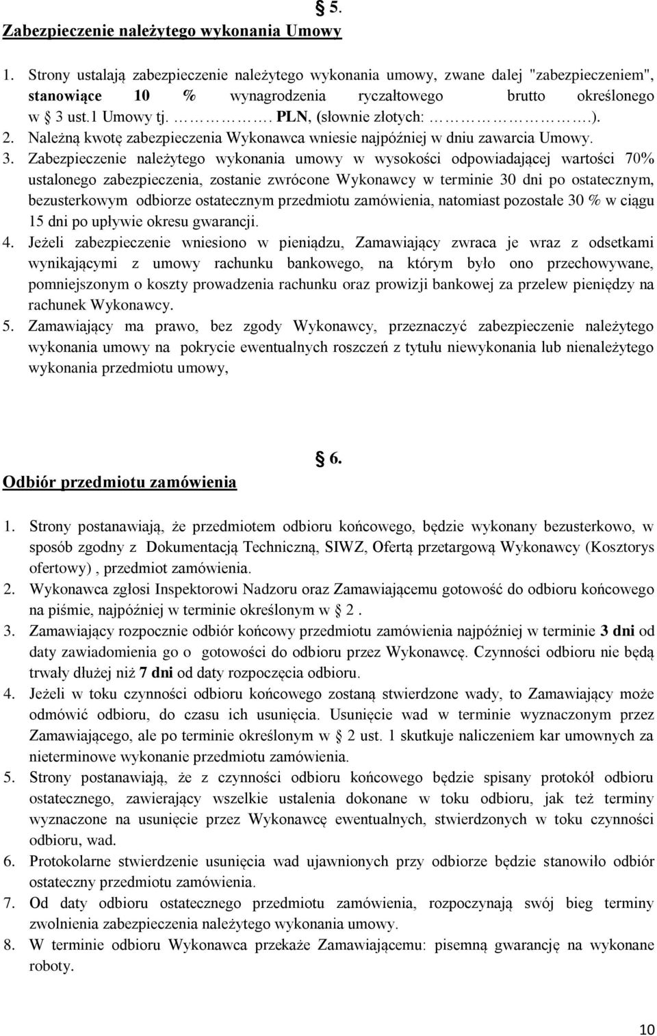 2. Należną kwotę zabezpieczenia Wykonawca wniesie najpóźniej w dniu zawarcia Umowy. 3.