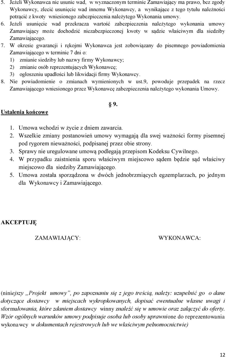 Jeżeli usunięcie wad przekracza wartość zabezpieczenia należytego wykonania umowy Zamawiający może dochodzić niezabezpieczonej kwoty w sądzie właściwym dla siedziby Zamawiającego. 7.