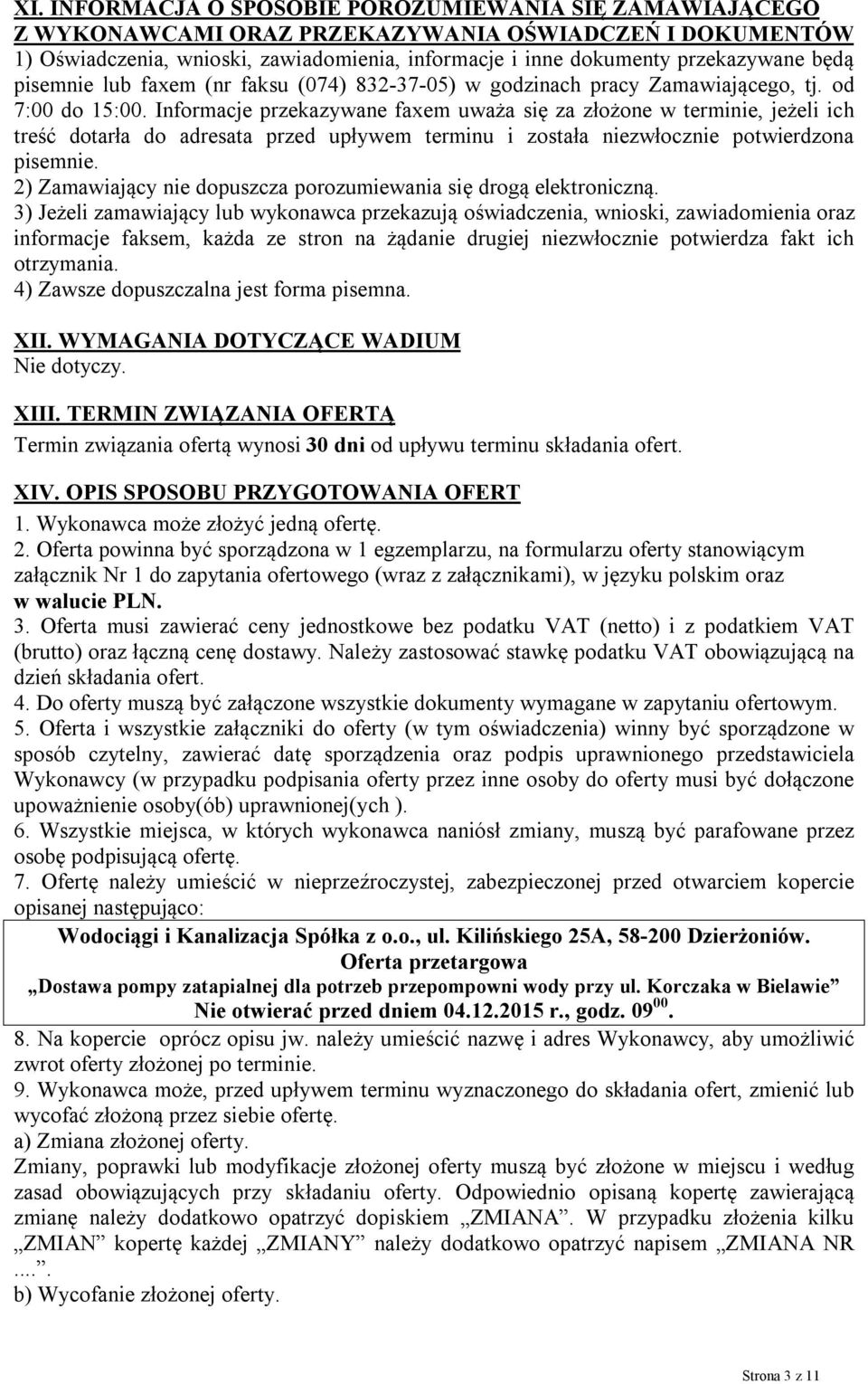 Informacje przekazywane faxem uważa się za złożone w terminie, jeżeli ich treść dotarła do adresata przed upływem terminu i została niezwłocznie potwierdzona pisemnie.