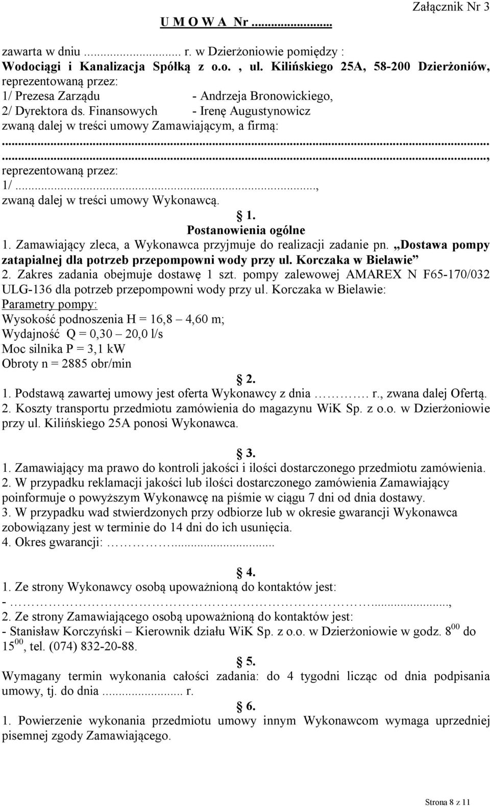 Finansowych - Irenę Augustynowicz zwaną dalej w treści umowy Zamawiającym, a firmą:......, reprezentowaną przez: 1/..., zwaną dalej w treści umowy Wykonawcą. 1. Postanowienia ogólne 1.