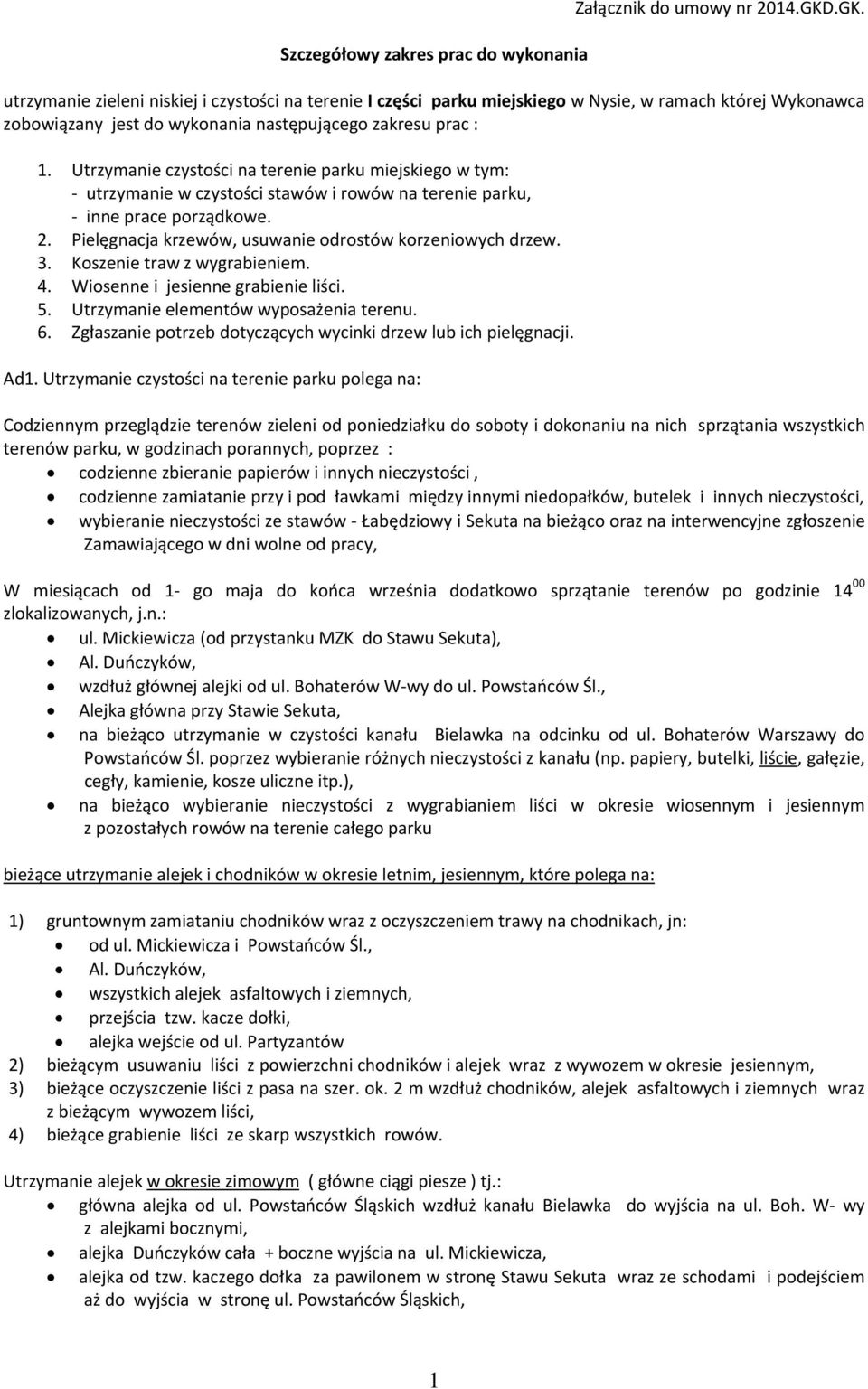 Utrzymanie czystości na terenie parku miejskiego w tym: utrzymanie w czystości stawów i rowów na terenie parku, inne prace porządkowe. 2. Pielęgnacja krzewów, usuwanie odrostów korzeniowych drzew. 3.