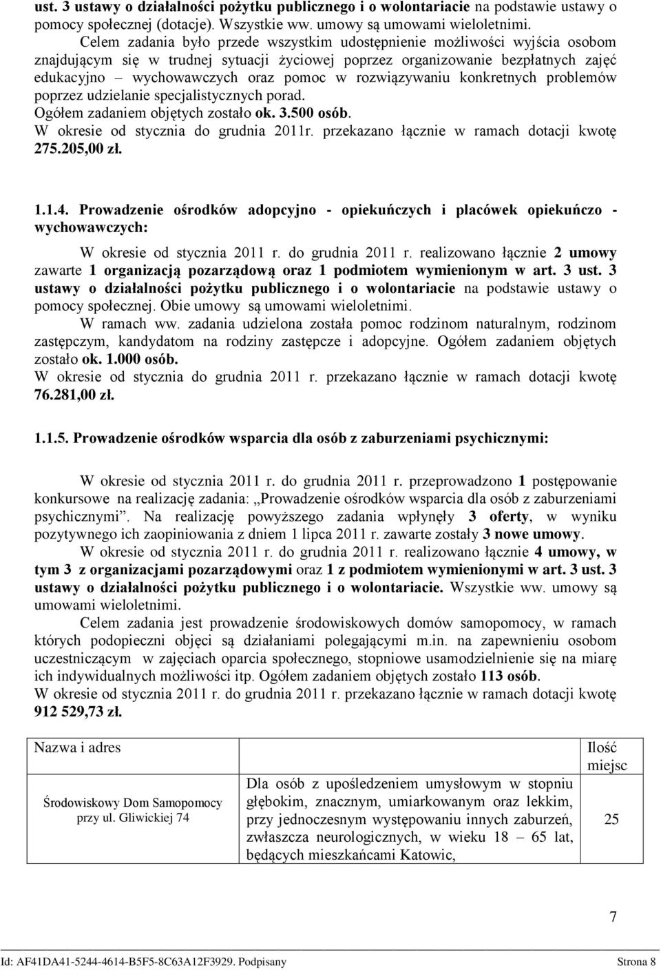 rozwiązywaniu konkretnych problemów poprzez udzielanie specjalistycznych porad. Ogółem zadaniem objętych zostało ok. 3.500 osób. W okresie od stycznia do grudnia 2011r.
