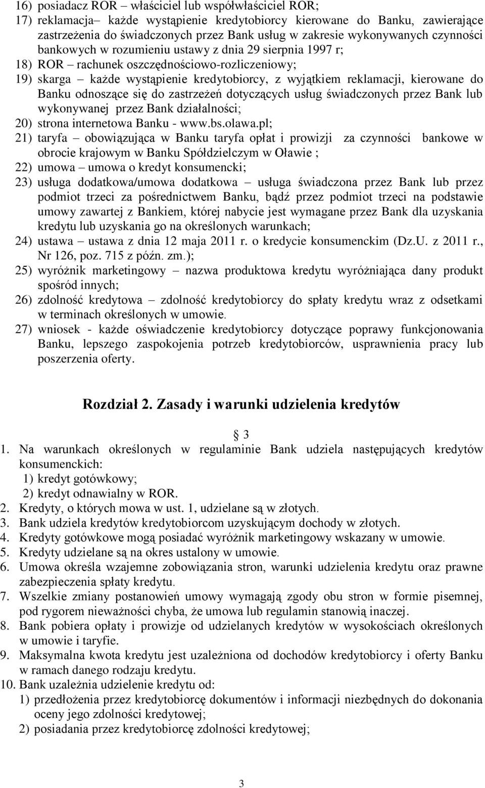 kierowane do Banku odnoszące się do zastrzeżeń dotyczących usług świadczonych przez Bank lub wykonywanej przez Bank działalności; 20) strona internetowa Banku - www.bs.olawa.