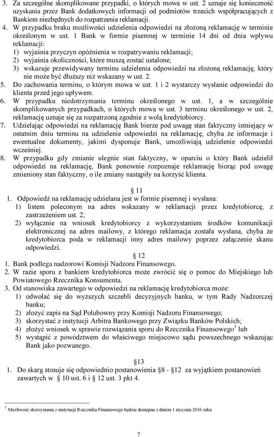 W przypadku braku możliwości udzielenia odpowiedzi na złożoną reklamację w terminie określonym w ust.