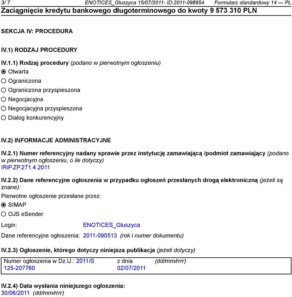 Dane referencyjne ogłoszenia w przypadku ogłoszeń przesłanych drogą elektroniczną (jeżeli są znane): Pierwotne ogłoszenie przesłane przez: SIMAP OJS esender Login: ENOTICES_Gluszyca Dane referencyjne