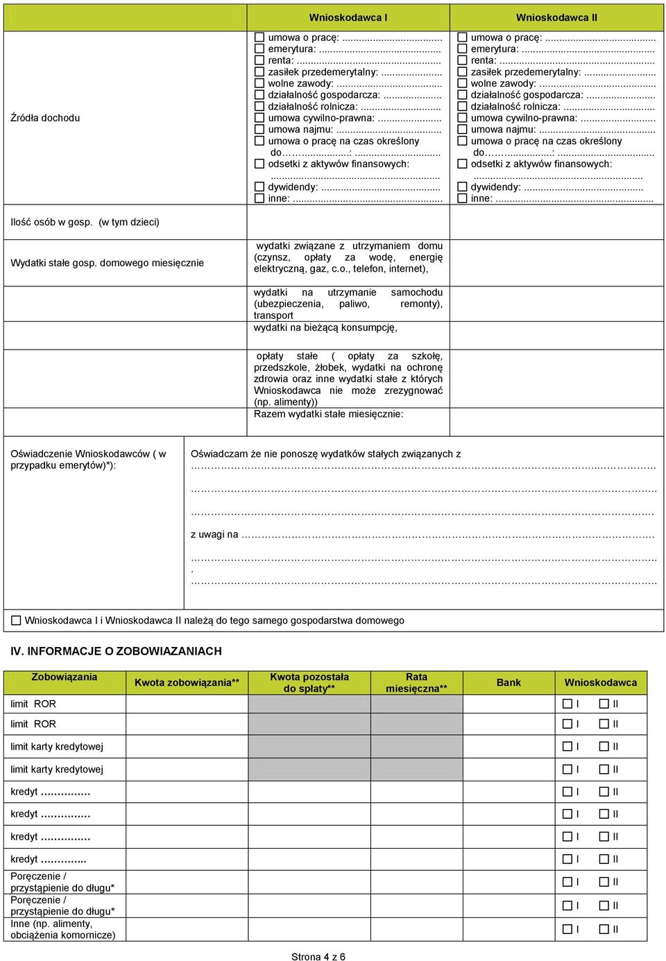 .. wydatki związane z utrzymaniem domu (czynsz, opłaty za wodę, energię elektryczną, gaz, c.o., telefon, internet), wydatki na utrzymanie samochodu (ubezpieczenia, paliwo, remonty), transport wydatki na bieżącą konsumpcję, umowa o pracę:.