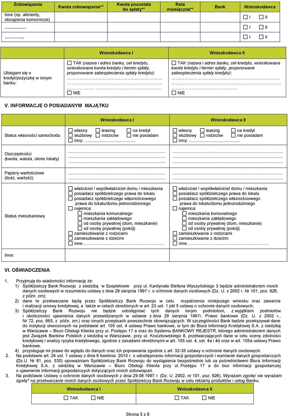 . NE TAK (nazwa i adres banku, cel kredytu, wnioskowana kwota kredytu i termin spłaty, proponowane zabezpieczenia spłaty kredytu):.. NE V.