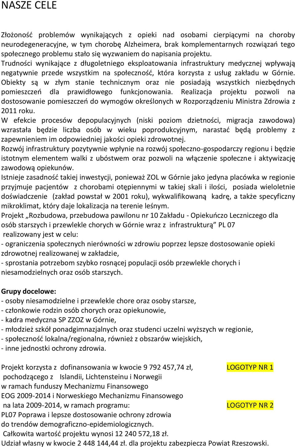 Trudności wynikające z długoletniego eksploatowania infrastruktury medycznej wpływają negatywnie przede wszystkim na społeczność, która korzysta z usług zakładu w Górnie.