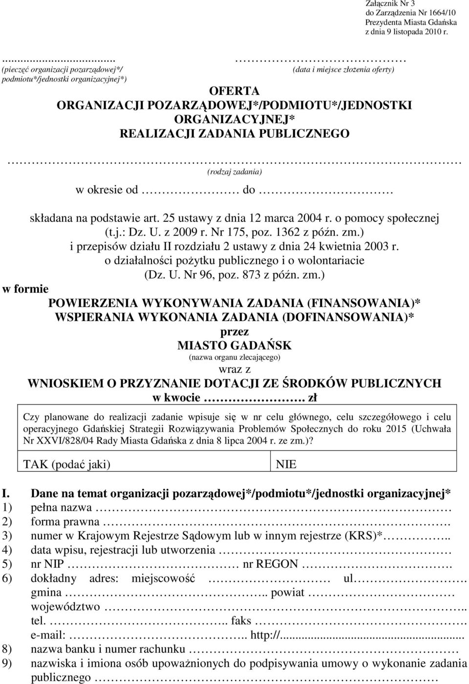 o pomocy społecznej (t.j.: Dz. U. z 2009 r. Nr 175, poz. 1362 z późn. zm.) i przepisów działu II rozdziału 2 ustawy z dnia 24 kwietnia 2003 r. o działalności pożytku publicznego i o wolontariacie (Dz.