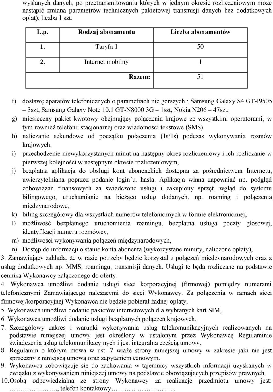 1 GT-N8000 3G 1szt, Nokia N206 47szt. g) miesięczny pakiet kwotowy obejmujący połączenia krajowe ze wszystkimi operatorami, w tym również telefonii stacjonarnej oraz wiadomości tekstowe (SMS).