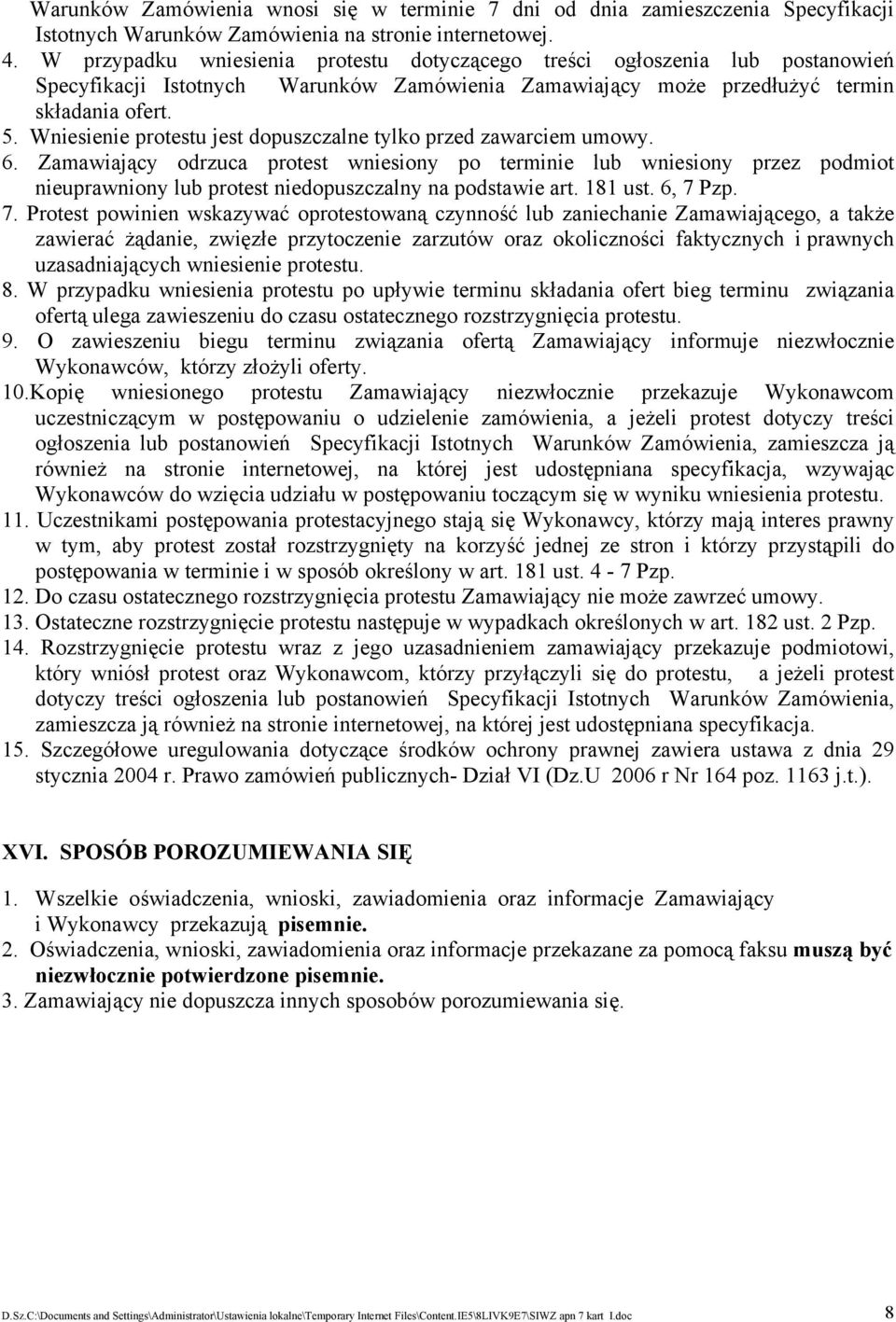 Wniesienie protestu jest dopuszczalne tylko przed zawarciem umowy. 6.