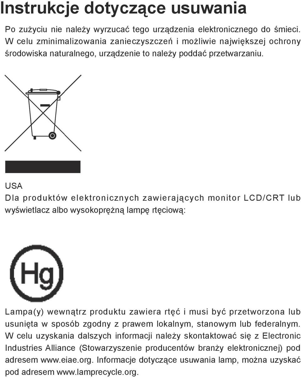 USA Dla produktów elektronicznych zawierających monitor LCD/CRT lub wyświetlacz albo wysokoprężną lampę rtęciową: Lampa(y) wewnątrz produktu zawiera rtęć i musi być przetworzona lub